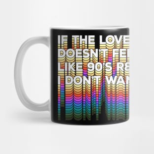 If the love doesn't feel like 90's R&B I don't want it - Original Typographic Design Mug